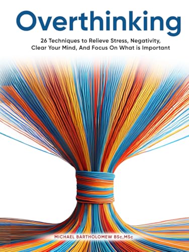 Overthinking: 26 Techniques to Relieve Stress, Negativity, Clear Your Mind, And Focus On What is Important Overthinking: 26 Techniques to Relieve Stress, Negativity, Clear Your Mind, And Focus On What is Important von AMZ Marketing Hub