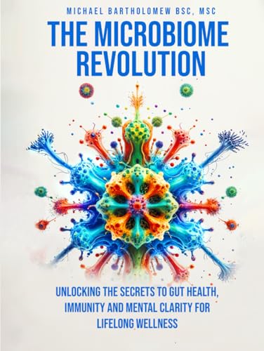 THE MICROBIOME REVOLUTION: Unlocking the Secrets to Gut Health, Immunity, And Mental Clarity For Lifelong Wellness THE MICROBIOME REVOLUTION: Unlocking the Secrets to Gut Health, Immunity, And Mental Clarity For Lifelong Wellness von AMZ Marketing Hub