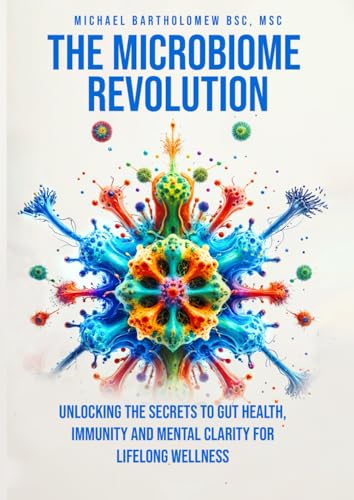 THE MICROBIOME REVOLUTION: Unlocking the Secrets to Gut Health, Immunity, And Mental Clarity For Lifelong Wellness von AMZ Marketing Hub