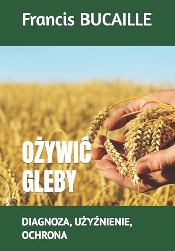 OŻYWIĆ GLEBY: DIAGNOZA, UŻYŹNIENIE, OCHRONA: Diagnoza, UŻyŹnienie, Ochrona von AFNIL