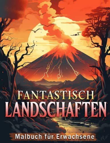 Fantastisch Landschaften Malbuch für Erwachsene: Ein Malbuch mit tropischen Stränden, wunderschönen Städten, Bergen, ländlichen Szenen, orientalischen Kulissen und vielem mehr