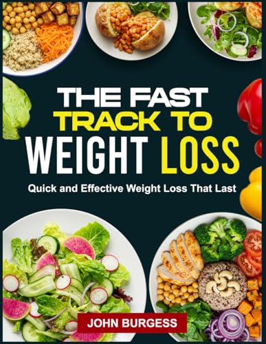 THE FAST TRACK TO WEIGHT LOSS: Quick and Effective Weight Loss That Last von Independently published