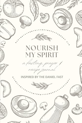 NOURISH MY SPIRIT: A Fasting, Prayer & Recipe Journal von Breakfree Forever Publishing
