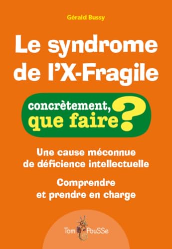 Le syndrome de l'X-Fragile : Une cause méconnue de déficience intellectuelle. Comprendre et prendre en charge. Le syndrome de l'X-Fragile : Une cause méconnue de déficience intellectuelle. Comprendre et prendre en charge. von TOM POUSSE