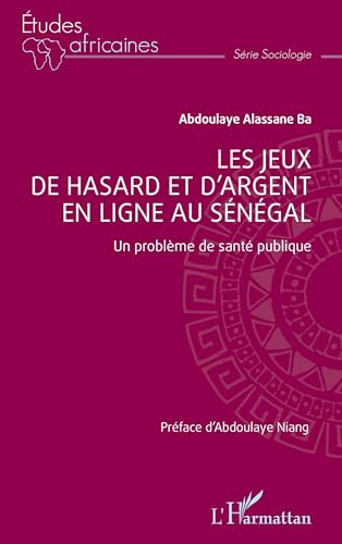 Les jeux de hasard et d’argent en ligne au Sénégal: Un problème de santé publique von Editions L'Harmattan