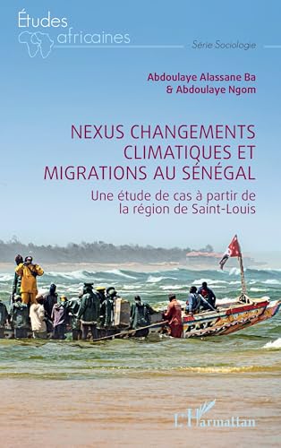 Nexus changements climatiques et migrations au Sénégal: Une étude de cas à partir de la région de Saint-Louis von Editions L'Harmattan