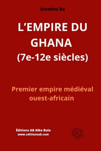L'EMPIRE DU GHANA (7e-12e siècles): Premier empire médiéval ouest-africain