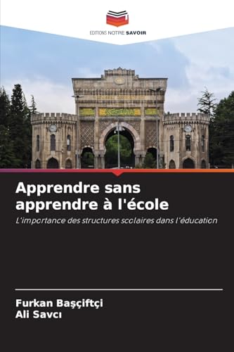 Apprendre sans apprendre à l'école: L'importance des structures scolaires dans l'éducation von Editions Notre Savoir