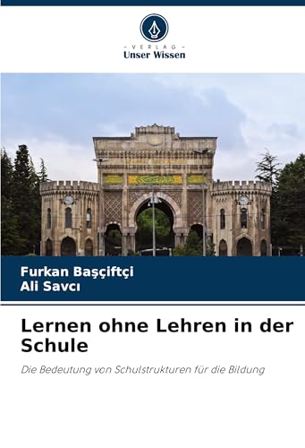 Lernen ohne Lehren in der Schule: Die Bedeutung von Schulstrukturen für die Bildung von Verlag Unser Wissen