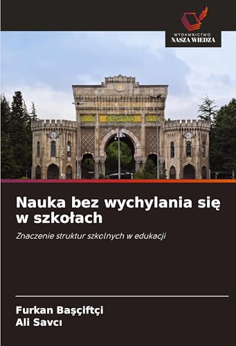Nauka bez wychylania si¿ w szko¿ach: Znaczenie struktur szkolnych w edukacji von Wydawnictwo Nasza Wiedza