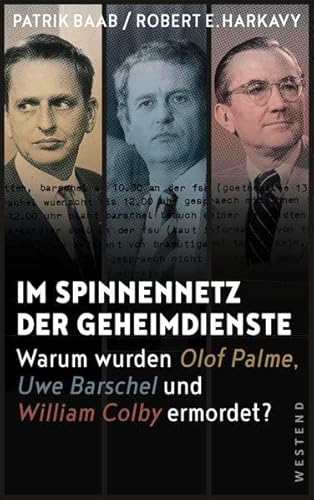 Im Spinnennetz der Geheimdienste: Warum wurden Olof Palme, Uwe Barschel und William Colby ermordet?