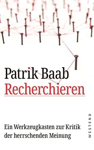 Recherchieren: Ein Werkzeugkasten zur Kritik der herrschenden Meinung von WESTEND