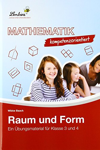 Mathematik kompetenzorientiert - Raum und Form: (3. und 4. Klasse): Kopiervorlagen von Lernbiene Verlag GmbH