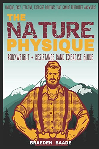 The Nature Physique: Bodyweight + Resistance Band Training von Independently published