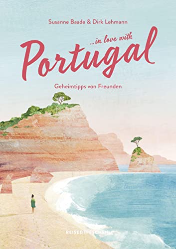 Reisehandbuch Portugal: …in love with Portugal: Geheimtipps von Freunden von Reisedepeschen Verlag