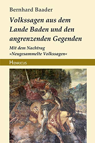 Volkssagen aus dem Lande Baden und den angrenzenden Gegenden: Mit dem Nachtrag Neugesammelte Volkssagen