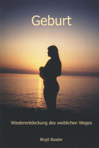 Geburt: Wiederentdeckung des weiblichen Weges von Independently published
