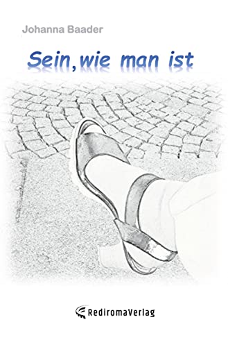 Sein, wie man ist: Autobiographische Erzählung einer Transfrau