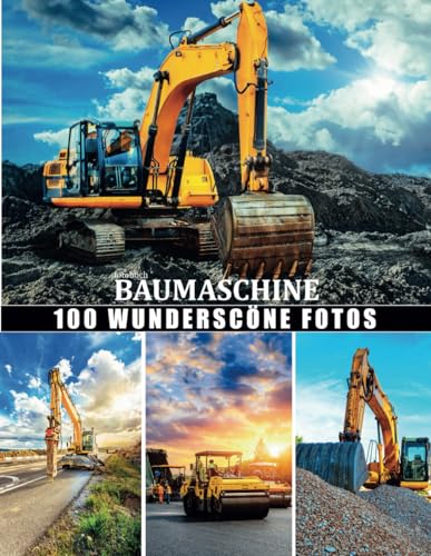 Fotobuch Baumaschinen: Große Sammlung Baumaschinen - Schöne Fotos von Bagger, Schürfkübelbagger, Lader, Walze, ... mit wunderschönen Landschaft von ... Odyssee für einen begeisterten Bauingenieur.
