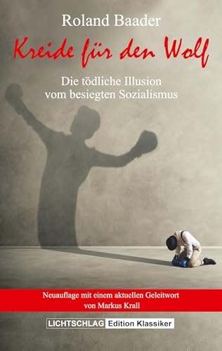 Kreide für den Wolf: Die tödliche Illusion vom besiegten Sozialismus Kreide für den Wolf: Die tödliche Illusion vom besiegten Sozialismus von Lichtschlag Medien und Werbung