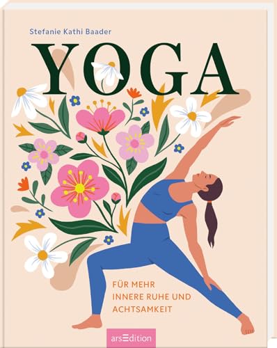 Yoga: Für mehr innere Ruhe und Achtsamkeit | Liebevoll illustriertes Geschenk über die Welt des Yoga von arsEdition GmbH