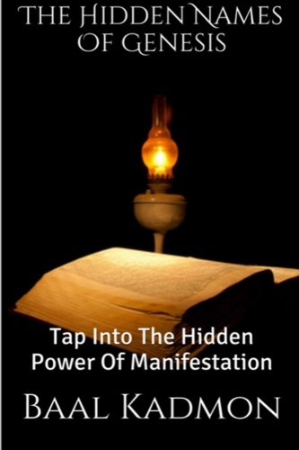 The Hidden Names Of Genesis: Tap Into The Hidden Power Of Manifestation (Sacred Names, Band 4) von CreateSpace Independent Publishing Platform