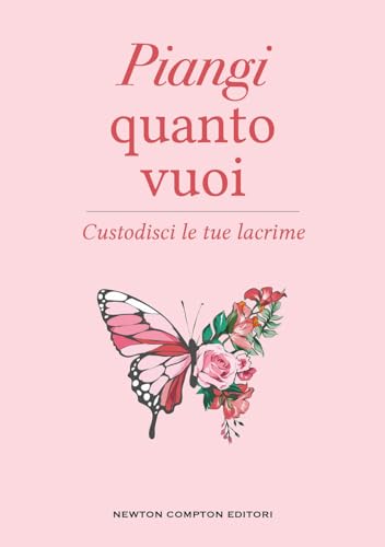 Piangi quanto vuoi. Custodisci le tue lacrime (Grandi manuali Newton) von Newton Compton Editori