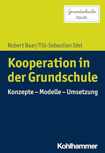 Kooperation in der Grundschule: Konzepte - Modelle - Umsetzung (Grundschule heute)