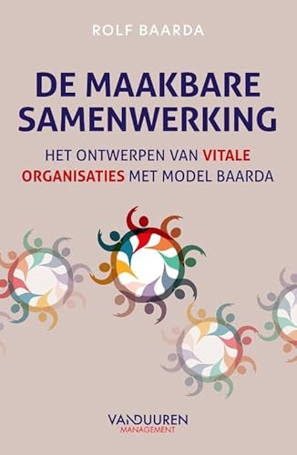 De maakbare samenwerking: Het ontwerpen van vitale organisaties met model Baarda von Van Duuren Management