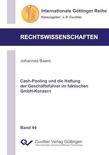 Cash-Pooling und die Haftung der Geschäftsführer im faktischen GmbH-Konzern (Internationale Göttinger Reihe - Rechtswissenschaften)