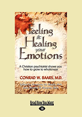 Feeling and Healing Your Emotions: A Christian Psychiatrist Shows You How to Grow to Wholeness
