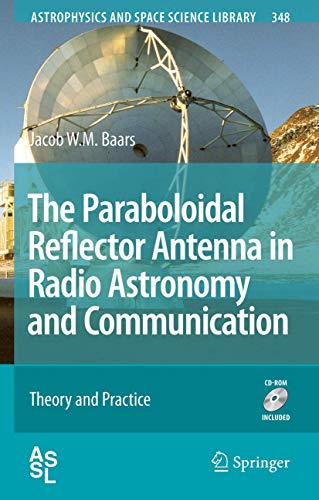 The Paraboloidal Reflector Antenna in Radio Astronomy and Communication: Theory and Practice (Astrophysics and Space Science Library, 348, Band 348) von Springer