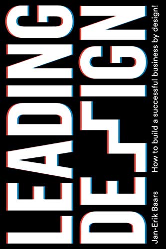 Leading Design: How to build a successful business by design!