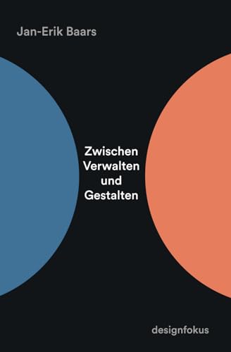 Zwischen Verwalten und Gestalten: Berichte aus dem Spannungsfeld zwischen Design und Management Zwischen Verwalten und Gestalten: Berichte aus dem Spannungsfeld zwischen Design und Management