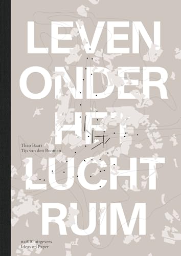 Leven onder het luchtruim: Hoe Schiphol duizend vierkante kilometer in zijn greep houdt en hoe dat anders kan von nai010 uitgevers/publishers