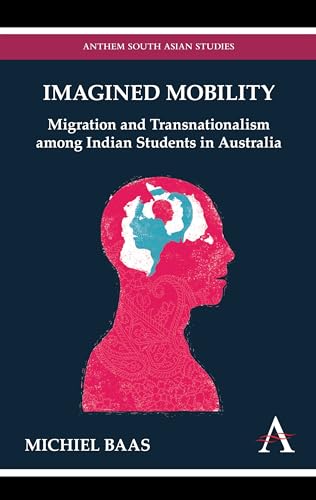 Imagined Mobility: Migration And Transnationalism Among Indian Students In Australia (Anthem South Asian Studies) (Anthem Australian Humanities Research Series)