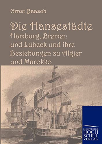 Die Hansestädte Hamburg, Bremen und Lübeck und ihre Beziehungen zu Algier und Marokko