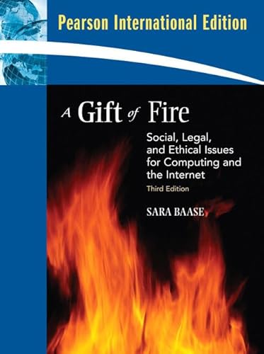 A Gift of Fire: Social, Legal, and Ethical Issues for Computing and the Internet. International Edition