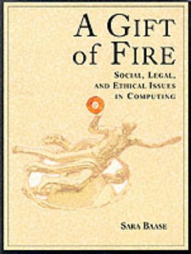A Gift of Fire: Social, Legal, and Ethical Issues in Computing von Prentice Hall