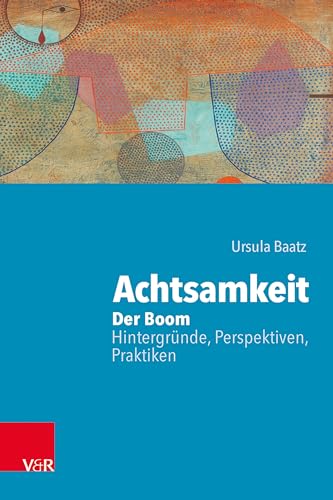 Achtsamkeit: Der Boom – Hintergründe, Perspektiven, Praktiken