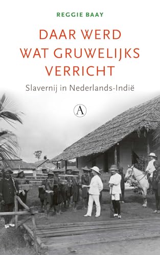 Daar werd wat gruwelijks verricht: slavernij in Nederlands-Indië von Athenaeum