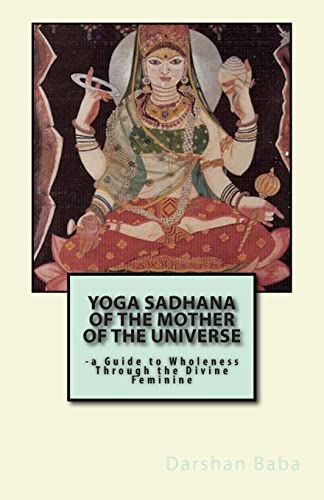 Yoga Sadhana of the Mother of the Universe: -a Guide to Wholeness Through the Divine Feminine von Createspace Independent Publishing Platform