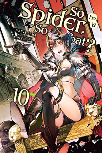 So I'm a Spider, So What?, Vol. 10 (light novel): Volume 10 (SO IM SPIDER SO WHAT LIGHT NOVEL SC, Band 10)