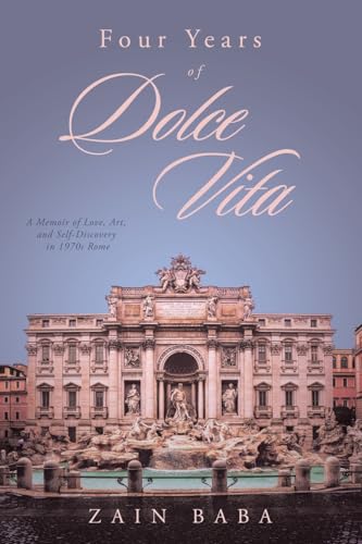 Four Years of Dolce Vita: A Memoir of Love, Art, and Self-Discovery in 1970s Rome von Archway Publishing