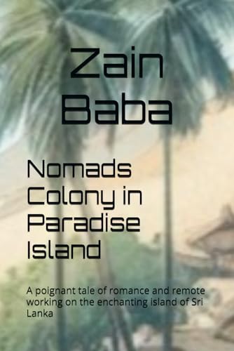 Nomads Colony in Paradise Island: A poignant tale of romance and remote working on the enchanting island of Sri Lanka von Independently published