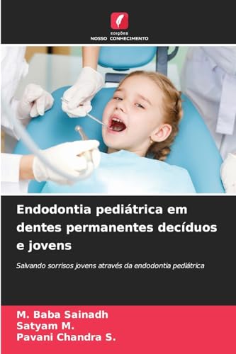 Endodontia pediátrica em dentes permanentes decíduos e jovens: Salvando sorrisos jovens através da endodontia pediátrica von Edições Nosso Conhecimento
