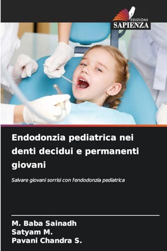 Endodonzia pediatrica nei denti decidui e permanenti giovani: Salvare giovani sorrisi con l'endodonzia pediatrica von Edizioni Sapienza