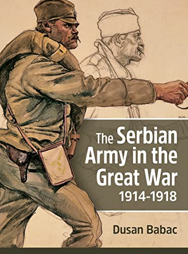 The Serbian Army in the Great War, 1914-1918 von Helion & Company