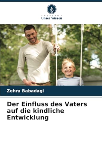 Der Einfluss des Vaters auf die kindliche Entwicklung von Verlag Unser Wissen