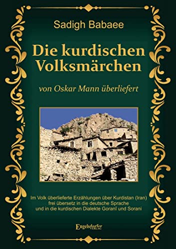 Die kurdischen Volksmärchen von Oskar Mann überliefert: Im Volk überlieferte Erzählungen über Kurdistan (Iran) frei übersetz in die deutsche Sprache und in die kurdischen Dialekte Goranî und Sorani von Engelsdorfer Verlag